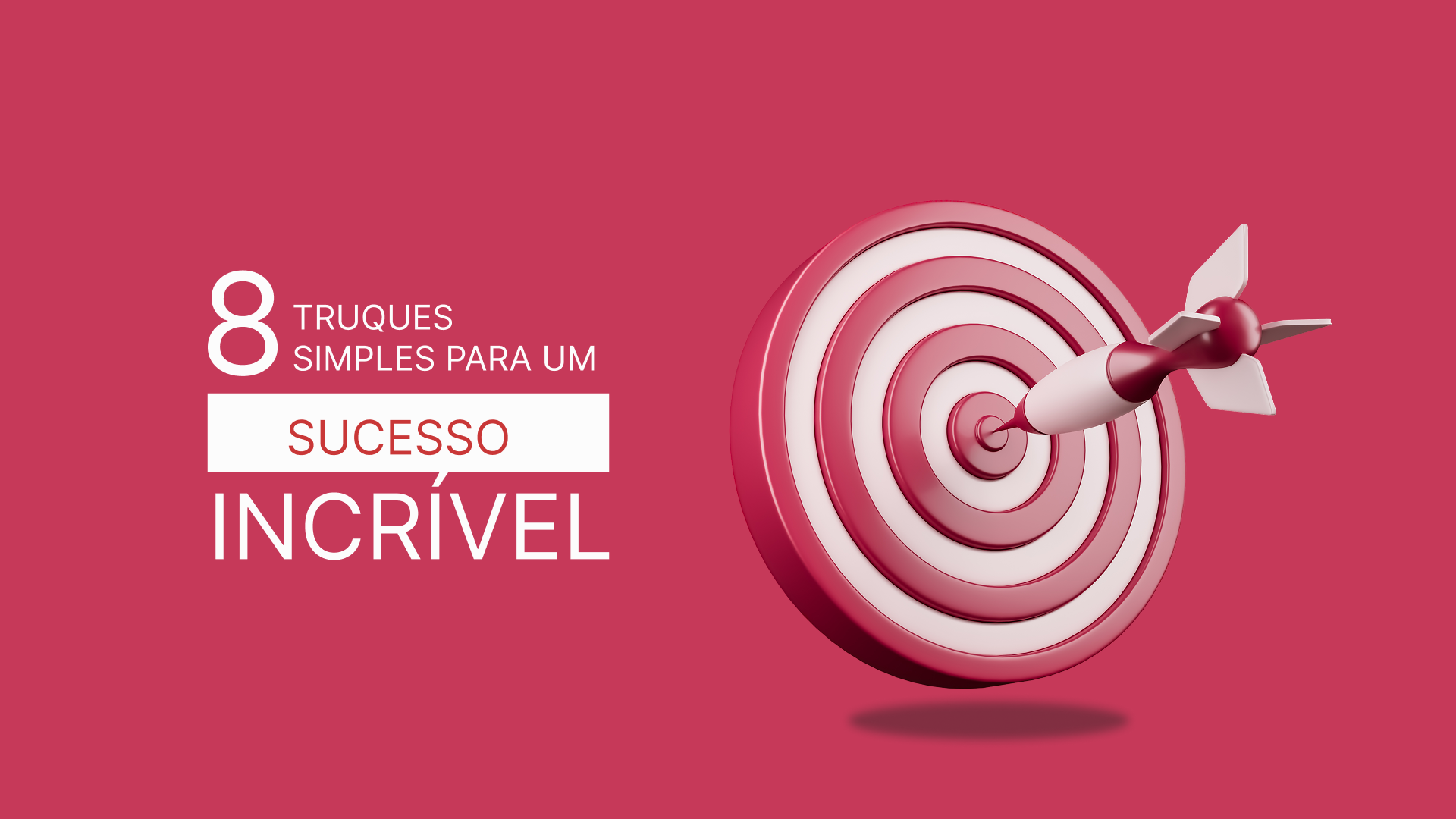 8 Truques Simples Para um Sucesso Incrível